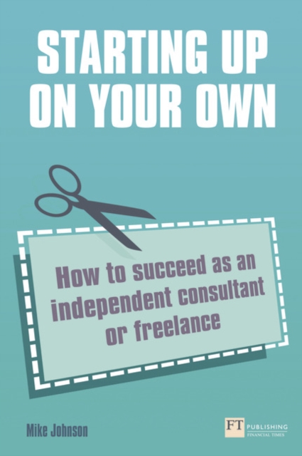 Starting up on your own : How to succeed as an independent consultant or freelance, Paperback / softback Book