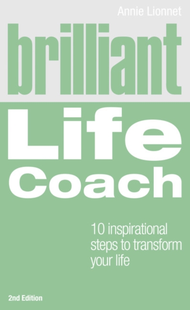 Brilliant Life Coach : 10 Inspirational Steps to Transform Your Life, Paperback / softback Book