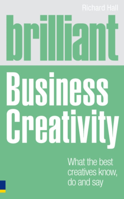 Brilliant Business Creativity : What the best business creatives know, do and say, EPUB eBook