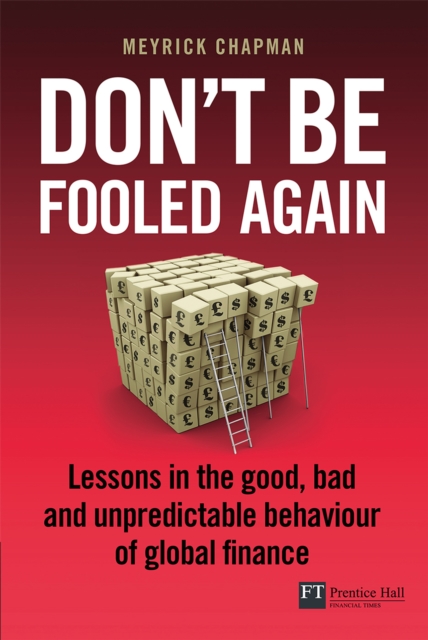 Don't Be Fooled Again : Lessons in the good, bad and unpredictable behaviour of global finance, EPUB eBook