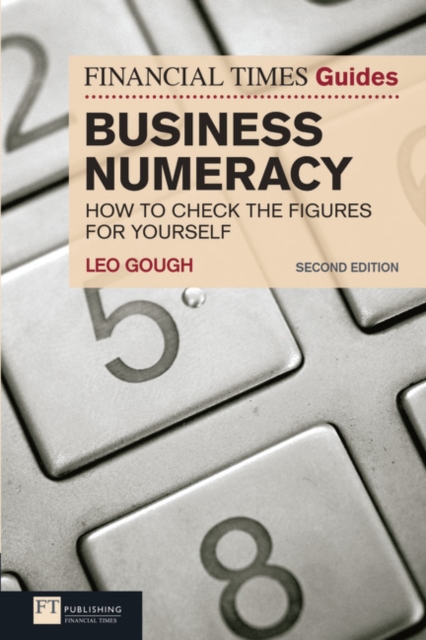 Financial Times Guide to Business Numeracy, The : How to Check the Figures for Yourself, Paperback / softback Book