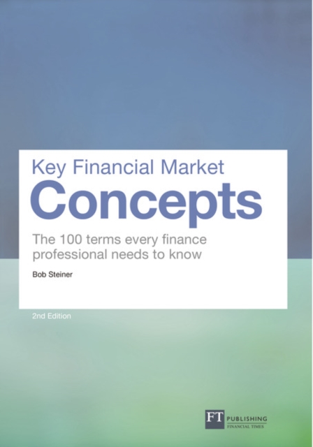 Key Financial Market Concepts : The 100 terms every finance professional needs to know, Paperback / softback Book