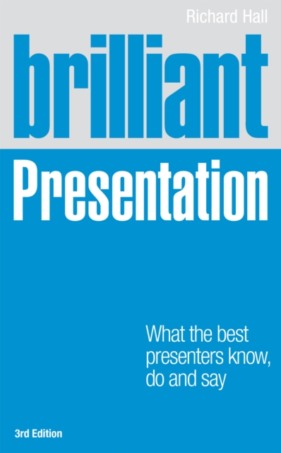 Brilliant Presentation : What the best presenters know, do and say, PDF eBook