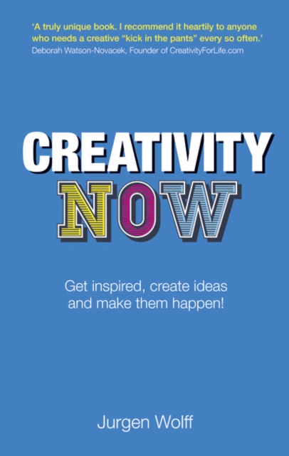 Creativity Now : Get inspired, create ideas and make them happen!, Paperback / softback Book