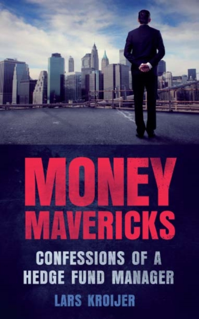 Money Mavericks : Confessions of a hedge fund manager, PDF eBook