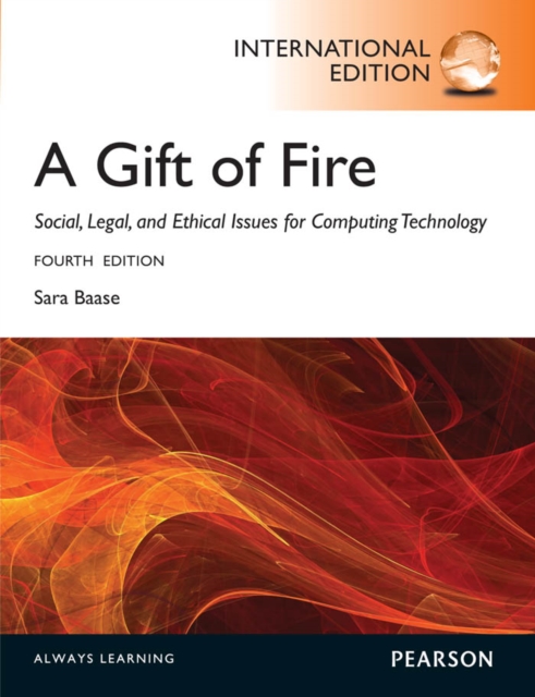 Gift of Fire, A: Social, Legal, and Ethical Issues for Computing and the Internet : International Edition, PDF eBook