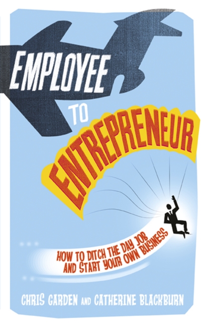 Employee to Entrepreneur PDF eBook : How To Ditch The Day Job & Start Your Own Business, EPUB eBook