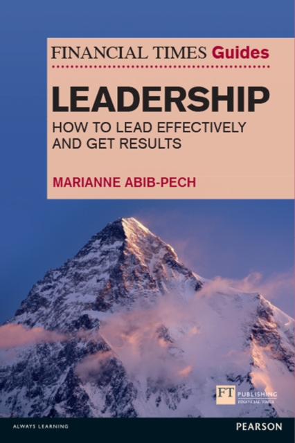 Financial Times Guide to Leadership, The : How To Lead Effectively And Get Results, EPUB eBook