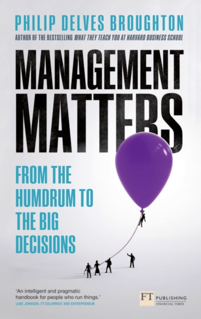 Management Matters : From the Humdrum to the Big Decisions, Paperback / softback Book