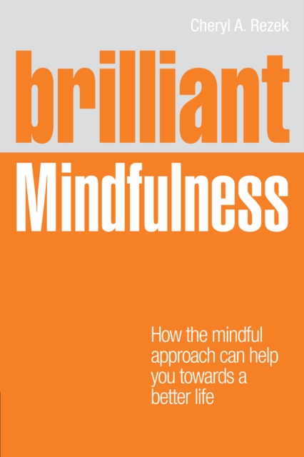 Brilliant Mindfulness : How the mindful approach can help you towards a better life, EPUB eBook