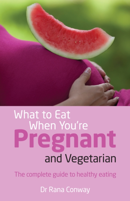 What to Eat When You're Pregnant and Vegetarian PDF eBook : The complete guide to healthy eating, EPUB eBook