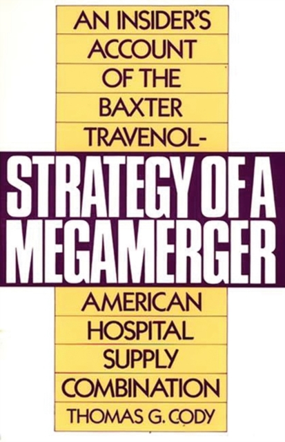Strategy of a Megamerger : An Insider's Account of the Baxter Travenol-American Hospital Supply Combination, Paperback / softback Book