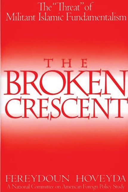 The Broken Crescent : The "Threat" of Militant Islamic Fundamentalism, PDF eBook