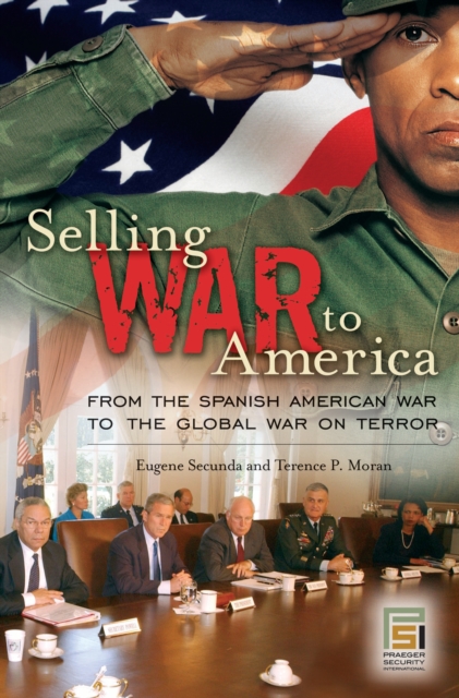 Selling War to America : From the Spanish American War to the Global War on Terror, PDF eBook