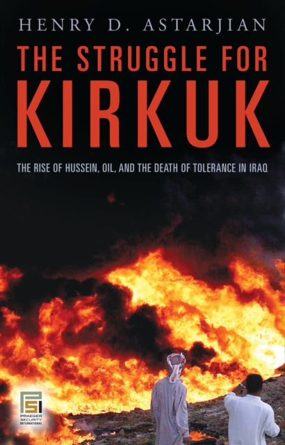 The Struggle for Kirkuk : The Rise of Hussein, Oil, and the Death of Tolerance in Iraq, PDF eBook