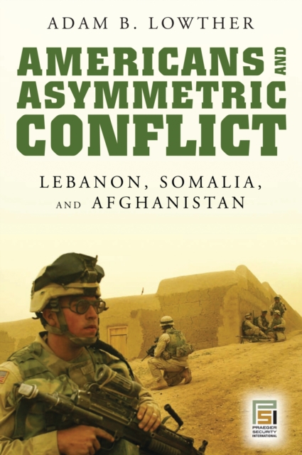 Americans and Asymmetric Conflict : Lebanon, Somalia, and Afghanistan, PDF eBook