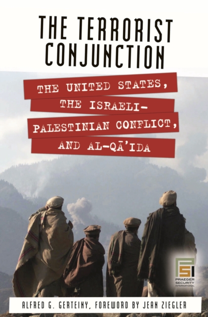 The Terrorist Conjunction : The United States, the Israeli-Palestinian Conflict, and al-Qa'ida, PDF eBook