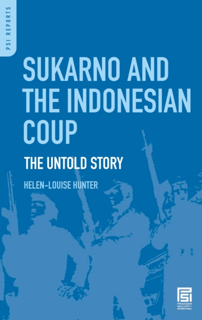 Sukarno and the Indonesian Coup : The Untold Story, PDF eBook