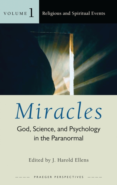Miracles : God, Science, and Psychology in the Paranormal [3 volumes], PDF eBook
