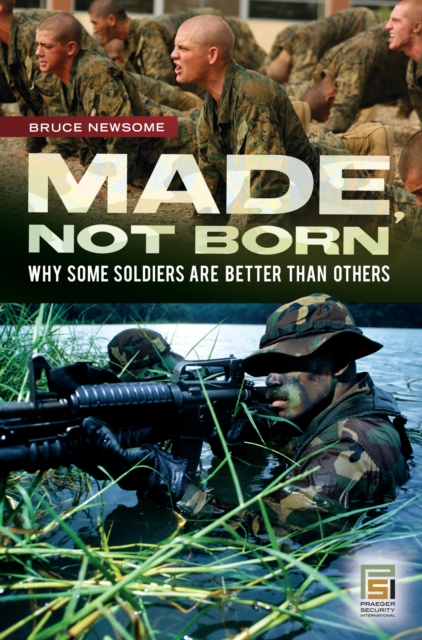 Made, Not Born : Why Some Soldiers Are Better Than Others, PDF eBook