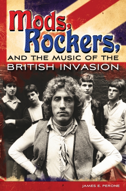 Mods, Rockers, and the Music of the British Invasion, PDF eBook