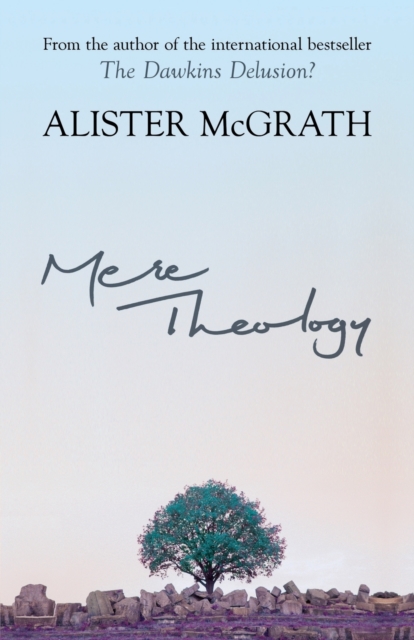 Mere Theology : Christian Faith And The Discipleship Of The Mind, Paperback / softback Book