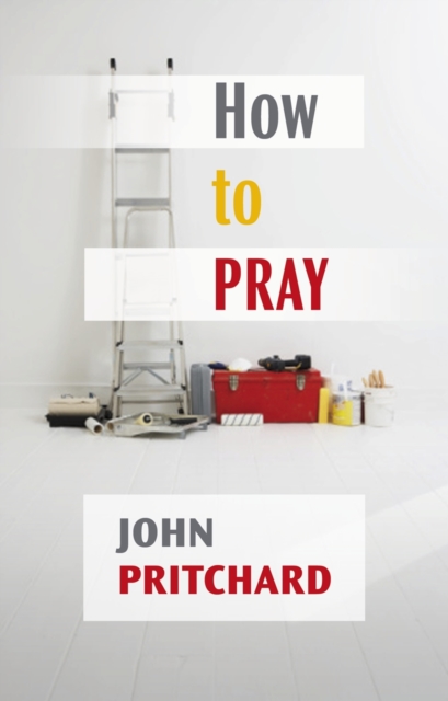How to Pray : A Practical Handbook, Paperback / softback Book