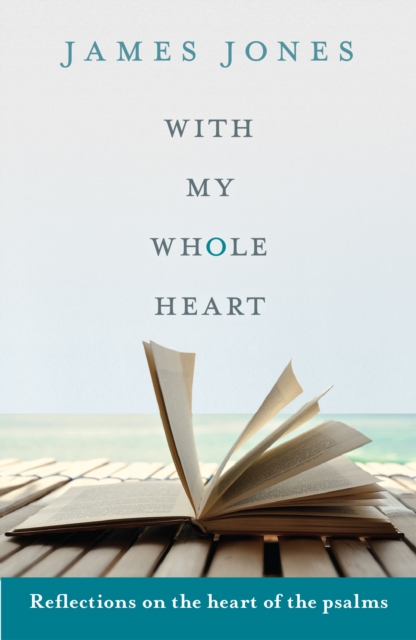 With My Whole Heart : Reflections On The Heart Of The Psalms, Paperback / softback Book