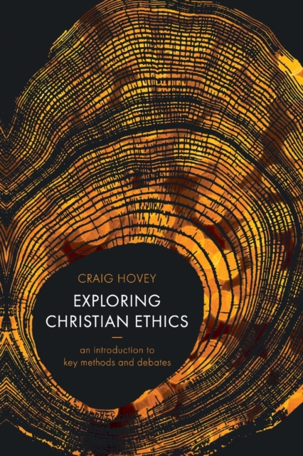 Exploring Christian Ethics : An Introduction to Key Methods and Debates, Paperback / softback Book