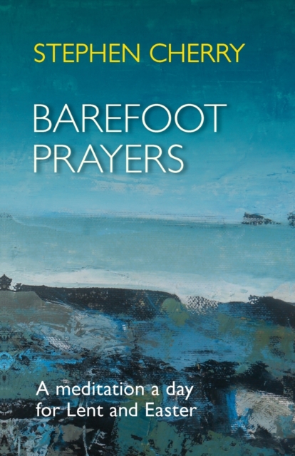 Barefoot Prayers : A Meditation A Day For Lent And Easter, Paperback / softback Book