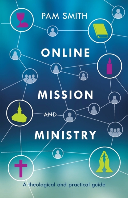 Online Mission and Ministry : A Theological and Practical Guide, Paperback / softback Book