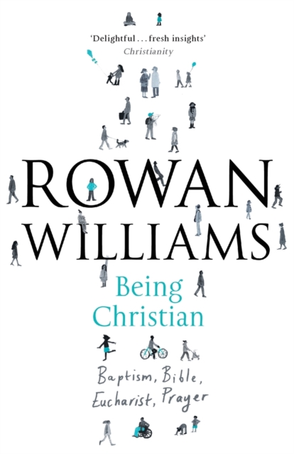 Being Christian : Baptism, Bible, Eucharist, Prayer, Paperback / softback Book