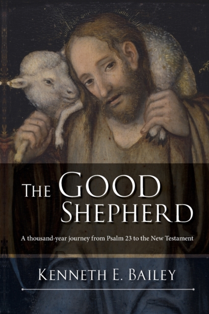The Good Shepherd : A Thousand-Year Journey From Psalm 23 To The New Testament, Paperback / softback Book