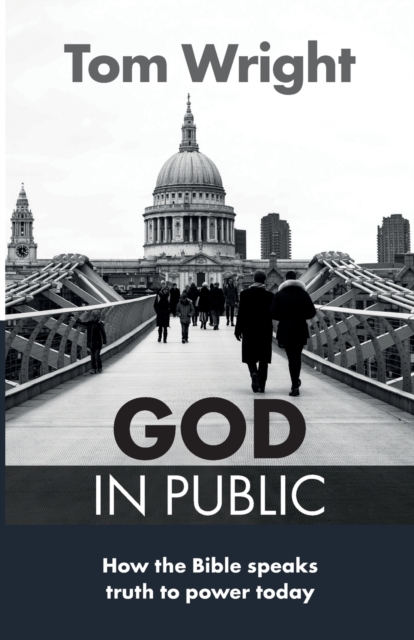 God in Public : How The Bible Speaks Truth To Power Today, Paperback / softback Book