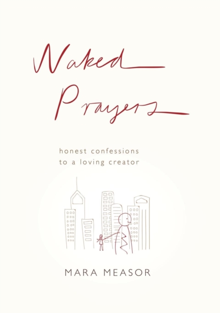 Naked Prayers : Honest Confessions to a Loving God, Paperback / softback Book