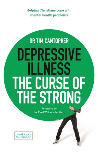 Depressive Illness: The Curse of the Strong : Helping Christians Cope with Mental Health Problems, Paperback / softback Book