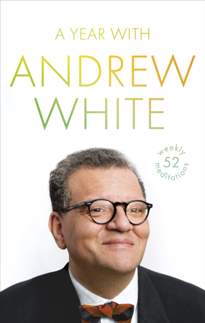 A Year with Andrew White : 52 Weekly Meditations, Hardback Book