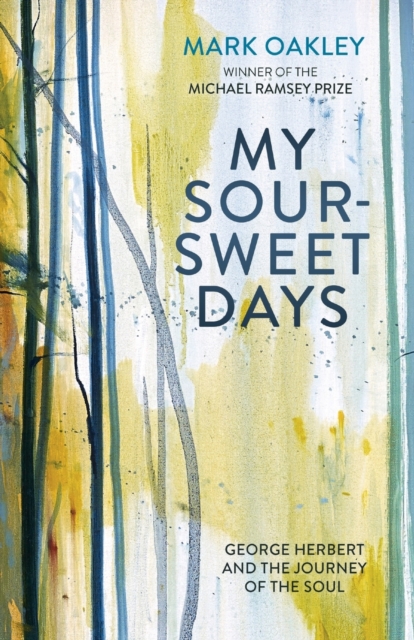 My Sour-Sweet Days : George Herbert's Poems Through Lent, Paperback / softback Book