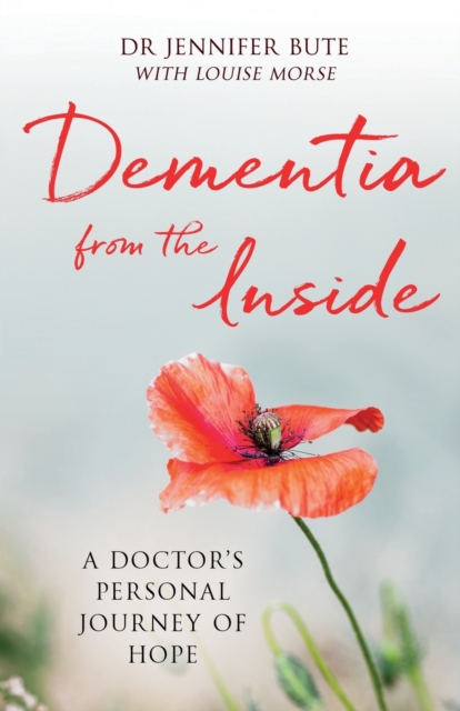 Dementia from the Inside : A Doctor's Personal Journey of Hope, Paperback / softback Book