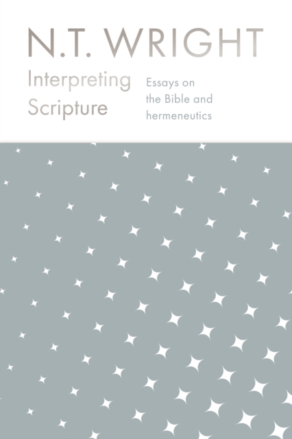 Interpreting Scripture : Essays on the Bible and Hermeneutics, Hardback Book