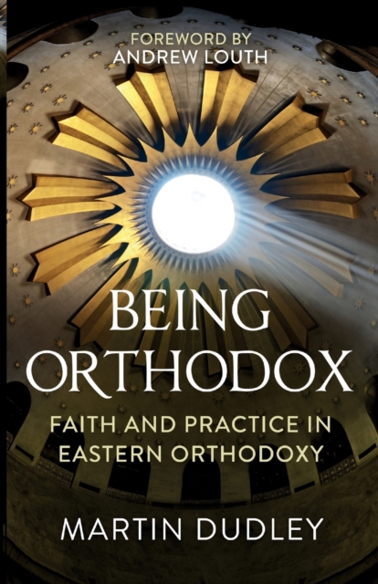 Being Orthodox : Faith and Practice in Eastern Orthodoxy, Paperback / softback Book