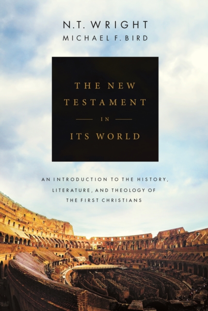 The New Testament in its World : An Introduction to the History, Literature and Theology of the First Christians, Hardback Book