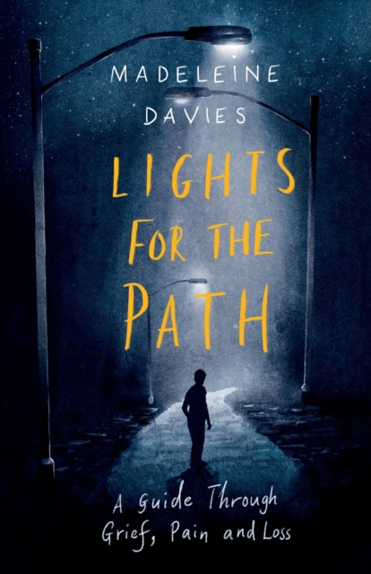 Lights For The Path : A Guide Through Grief, Pain and Loss, Paperback / softback Book