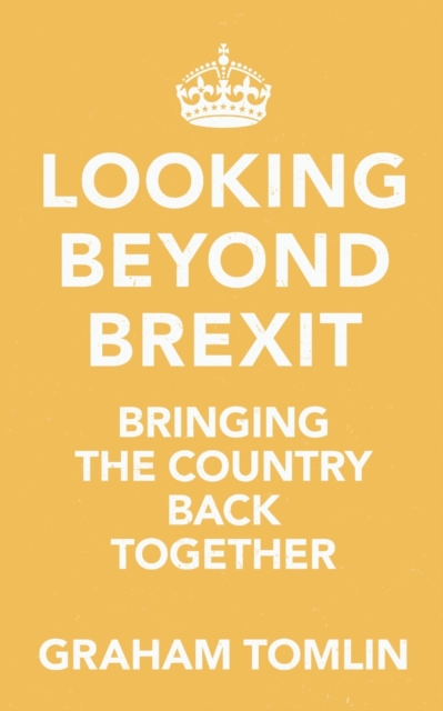Looking Beyond Brexit : Bringing the Country Back Together, Paperback / softback Book
