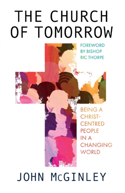 The Church of Tomorrow : Being a Christ Centred People in a Changing World, Paperback / softback Book