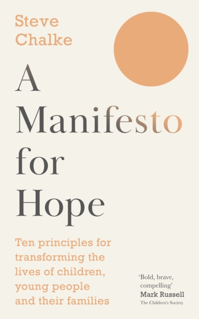 A Manifesto For Hope : Ten principles for transforming the lives of children and young people, Paperback / softback Book