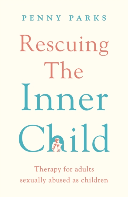 Rescuing the 'Inner Child' : Therapy for Adults Sexually Abused as Children, EPUB eBook