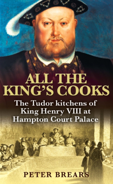 All the King's Cooks : The Tudor Kitchens of King Henry VIII at Hampton Court Palace, EPUB eBook