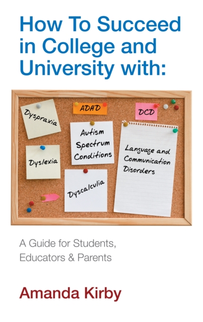 How to Succeed at College and University with Specific Learning Difficulties : A Guide for Students, Educators and Parents, EPUB eBook