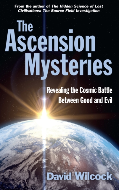 The Ascension Mysteries : Revealing the Cosmic Battle Between Good and Evil, EPUB eBook